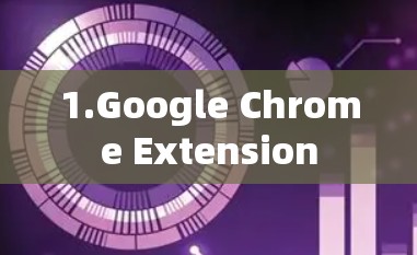 1.Google Chrome Extension